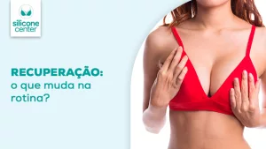 Rotina após a recuperação do silicone no dia a dia