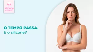Silicone ao longo dos anos e as mudanças naturais do corpo feminino