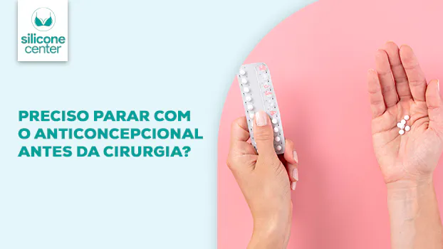 Anticoncepcional e mamoplastia de aumento: é preciso interromper?