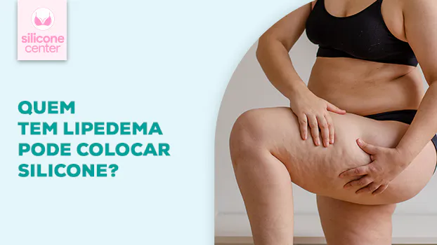 Mamoplastia de aumento e lipedema: é possível fazer a cirurgia com segurança?